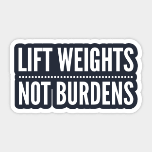 Lift Weights Not Burdens Sticker